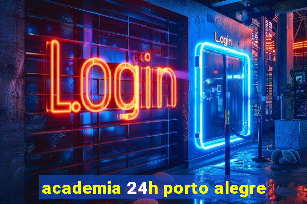 academia 24h porto alegre